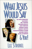 What Jesus Would Say: To Rush Limbaugh, Madonna, Bill Clinton, Michael Jordan, Bart Simpson, and You by Strobel, Lee