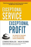Exceptional Service, Exceptional Profit: The Secrets of Building a Five-Star Customer Service Organization by Inghilleri, Leonardo