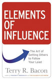 Elements of Influence: The Art of Getting Others to Follow Your Lead by Bacon, Terry