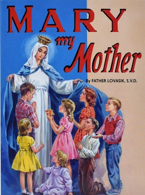 Mary My Mother by Lovasik, Lawrence G.