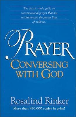 Prayer: Conversing with God by Rinker, Rosalind