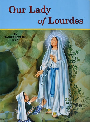 Our Lady of Lourdes: And Marie Bernadette Soubirous (1844-1879) by Lovasik, Lawrence G.