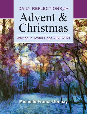Waiting in Joyful Hope: Daily Reflections for Advent and Christmas 2020-2021 by Francl-Donnay, Michelle