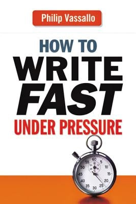 How to Write Fast Under Pressure by Vassallo, Philip