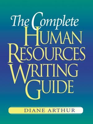 The Complete Human Resources Writing Guide by Arthur, Diane