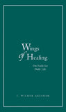 Wings of Healing, Volume 1: On Faith for Daily Life by Gresham, J. Wilmer