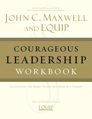 Courageous Leadership Workbook by Maxwell, John C.