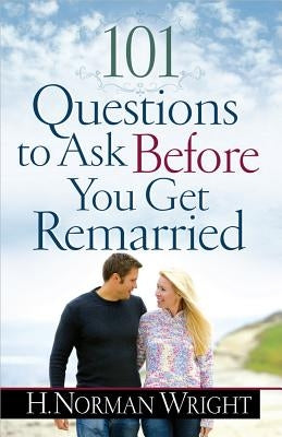 101 Questions to Ask Before You Get Remarried by Wright, H. Norman