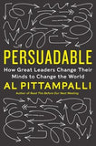 Persuadable: How Great Leaders Change Their Minds to Change the World by Pittampalli, Al