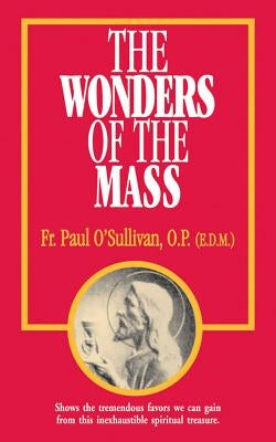 The Wonders of the Mass by O'Sullivan, Paul