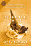 Authentic Faith: The Power of a Fire-Tested Life by Thomas, Gary