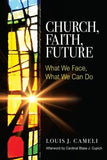 Church, Faith, Future: What We Face, What We Can Do by Cameli, Louis J.