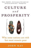Culture and Prosperity: Why Some Nations Are Rich But Most Remain Poor by Kay, John