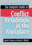 The Complete Guide to Conflict Resolution in the Workplace by Masters, Marick F.