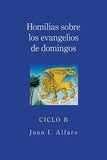 Homilias Sobre los Evangelios de Domingos, Ciclo B by Alfaro, Juan I.