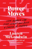 Power Moves: How Women Can Pivot, Reboot, and Build a Career of Purpose by McGoodwin, Lauren