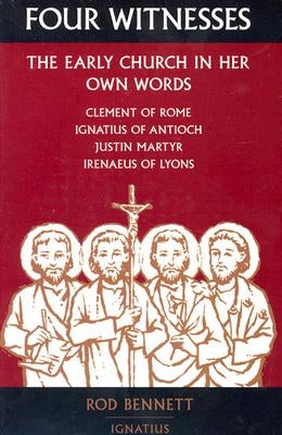 Four Witnesses: The Early Church in Her Own Words by Bennett, Rod