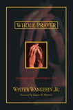 Whole Prayer: Speaking and Listening to God by Wangerin Jr, Walter