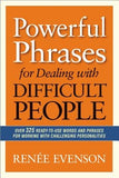 Powerful Phrases for Dealing with Difficult People: Over 325 Ready-To-Use Words and Phrases for Working with Challenging Personalities by Evenson, Renee