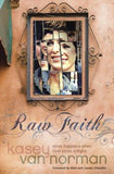 Raw Faith: What Happens When God Picks a Fight by Van Norman, Kasey