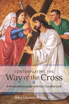 Contemplating the Way of the Cross by Wilson Fsp, Mary Leonora