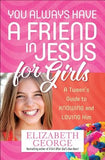 You Always Have a Friend in Jesus for Girls: A Tween's Guide to Knowing and Loving Him by George, Elizabeth