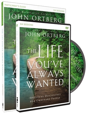 The Life You've Always Wanted Participant's Guide with DVD: Spiritual Disciplines for Ordinary People by Ortberg, John