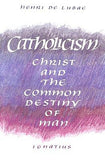 Catholicism: Christ and the Common Destiny of Man by de Lubac, Henri