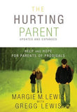 The Hurting Parent: Help and Hope for Parents of Prodigals by Lewis, Margie M.