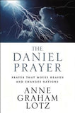 The Daniel Prayer: Prayer That Moves Heaven and Changes Nations by Lotz, Anne Graham