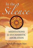 In the Silence: Meditations for Eucharistic Adoration by Nies, Vandy