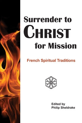 Surrender to Christ for Mission: French Spiritual Traditions by Sheldrake, Philip