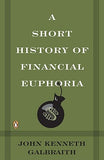 A Short History of Financial Euphoria by Galbraith, John Kenneth