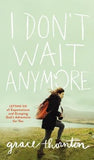 I Don't Wait Anymore: Letting Go of Expectations and Grasping God's Adventure for You by Thornton, Grace