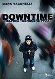 Downtime: Helping Teenagers Pray by Yaconelli, Mark