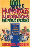 1001 More Humorous Illustrations for Public Speaking: Fresh, Timely, and Compelling Illustrations for Preachers, Teachers, and Speakers by Hodgin, Michael