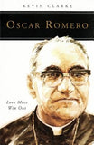 Oscar Romero: Love Must Win Out by Clarke, Kevin