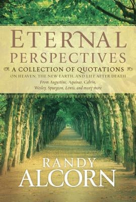 Eternal Perspectives: A Collection of Quotations on Heaven, the New Earth, and Life After Death by Alcorn, Randy