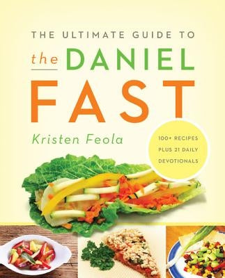 The Ultimate Guide to the Daniel Fast by Feola, Kristen