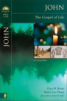John: The Gospel of Life by Burge, Gary M.