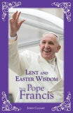 Lent and Easter Wisdom from Pope Francis by Cleary, John