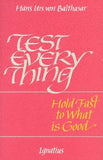 Test Everything: Hold Fast to What is Good: An Interview with Hans Urs Von Balthasar by Von Balthasar, Hans Urs