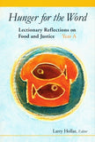 Hunger for the Word: Lectionary Reflections on Food and Justice; Year A by Hollar, Larry