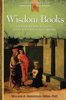 Wisdom Books: Job, Psalms, Proverbs, Ecclesiastes, Song of Songs, Wisdom, Sirach (Ben Sira) by Anderson, William