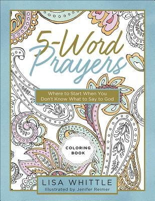 5-Word Prayers Coloring Book: Where to Start When You Don't Know What to Say to God by Whittle, Lisa