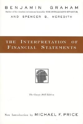 The Interpretation of Financial Statements: The Classic 1937 Edition by Graham, Benjamin