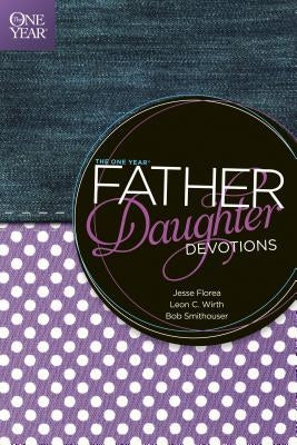 The One Year Father-Daughter Devotions by Florea, Jesse