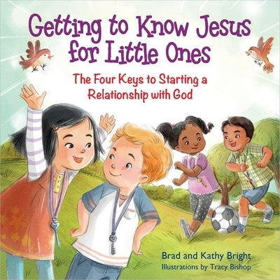 Getting to Know Jesus for Little Ones: The Four Keys to Starting a Relationship with God by Bright, Bill
