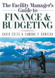 The Facility Manager's Guide to Finance and Budgeting by Cotts, David G.