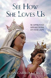 See How She Loves Us: 50 Approved Apparitions of Our Lady by Cruz, Joan Carroll